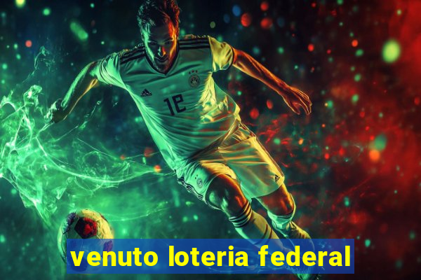 venuto loteria federal